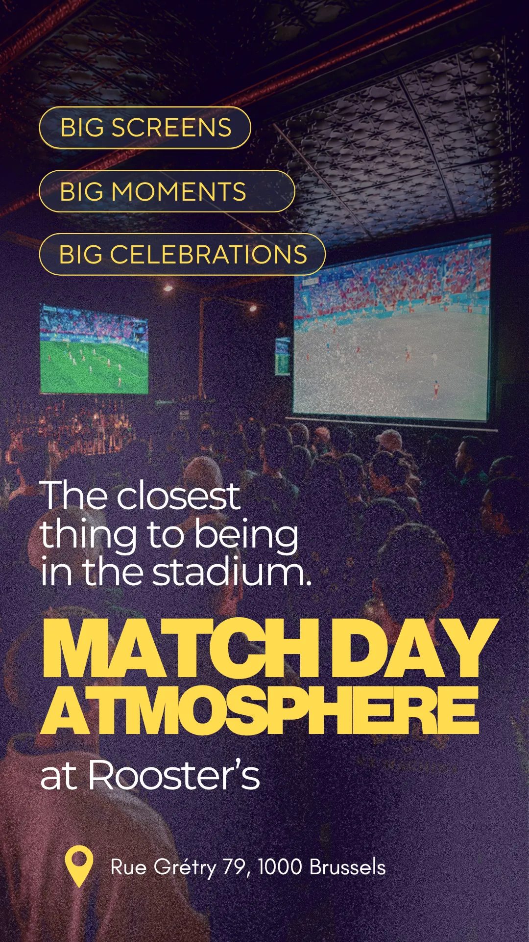 Story Rooster’s : la salle devant les écrans géants un soir de match, « Match day atmosphere »